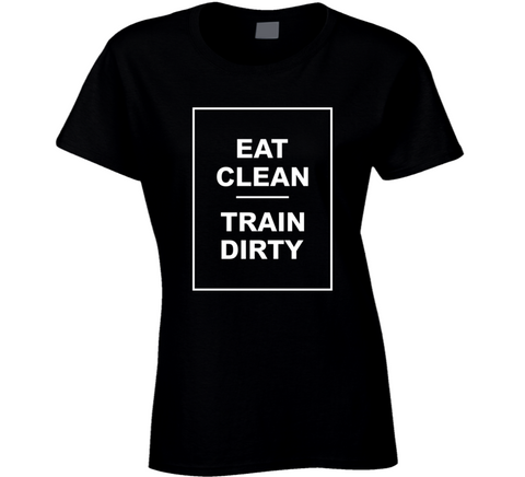 Eat Clean Train Dirty Tee